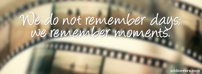 We remember moments {Life Quotes Facebook Timeline Cover Picture, Life Quotes Facebook Timeline image free, Life Quotes Facebook Timeline Banner}