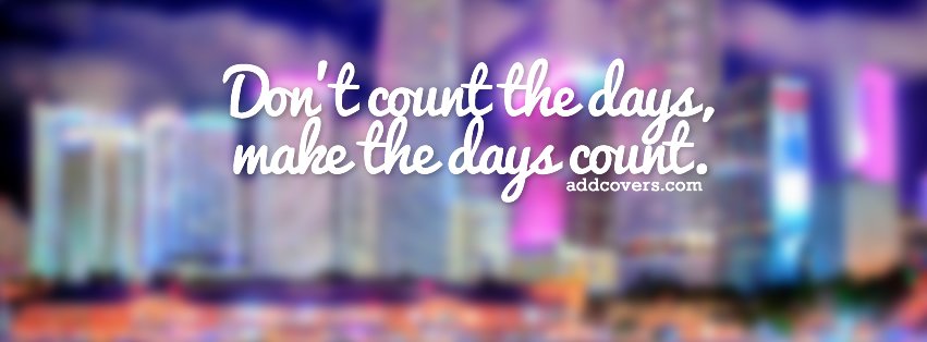 Make your days count {Advice Quotes Facebook Timeline Cover Picture, Advice Quotes Facebook Timeline image free, Advice Quotes Facebook Timeline Banner}