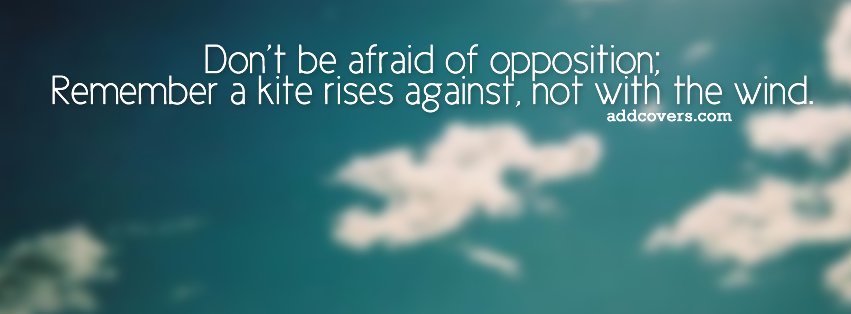 Don't be afraid of opposition {Life Quotes Facebook Timeline Cover Picture, Life Quotes Facebook Timeline image free, Life Quotes Facebook Timeline Banner}