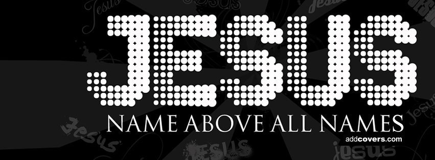 Name above all names Facebook Covers