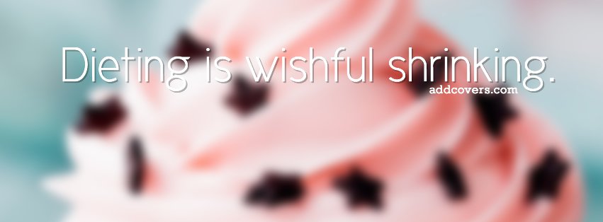 Dieting is wishful shrinking {Funny Quotes Facebook Timeline Cover Picture, Funny Quotes Facebook Timeline image free, Funny Quotes Facebook Timeline Banner}