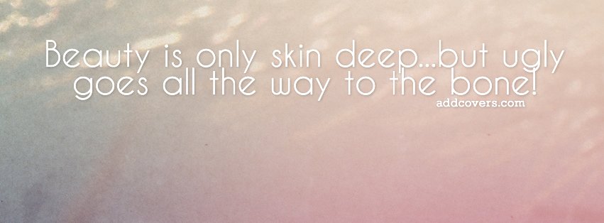 Beauty is only skin deep {Others Facebook Timeline Cover Picture, Others Facebook Timeline image free, Others Facebook Timeline Banner}