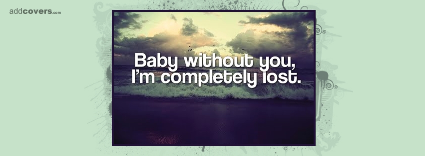 Baby without you {Relationship Facebook Timeline Cover Picture, Relationship Facebook Timeline image free, Relationship Facebook Timeline Banner}