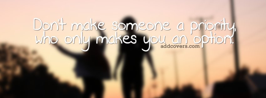 Dont make someone a priority {Advice Quotes Facebook Timeline Cover Picture, Advice Quotes Facebook Timeline image free, Advice Quotes Facebook Timeline Banner}