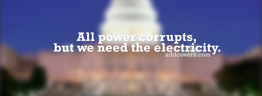 All power corrupts {Other Facebook Timeline Cover Picture, Other Facebook Timeline image free, Other Facebook Timeline Banner}