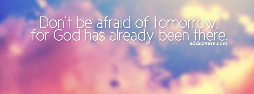Don't be afraid of tomorrow {Christian Facebook Timeline Cover Picture, Christian Facebook Timeline image free, Christian Facebook Timeline Banner}