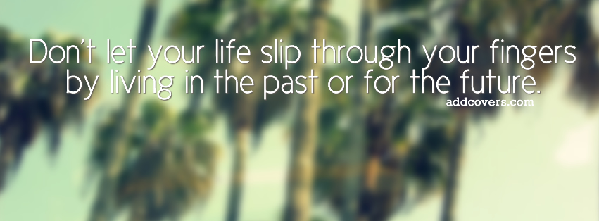 Don't live in the past {Life Quotes Facebook Timeline Cover Picture, Life Quotes Facebook Timeline image free, Life Quotes Facebook Timeline Banner}