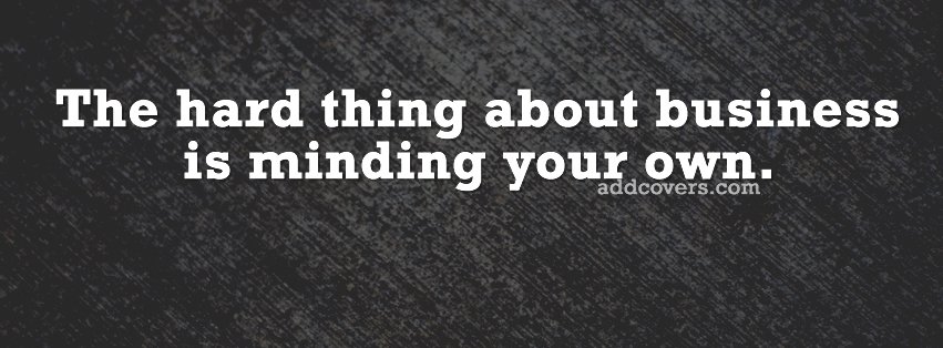Minding your own business {Funny Quotes Facebook Timeline Cover Picture, Funny Quotes Facebook Timeline image free, Funny Quotes Facebook Timeline Banner}