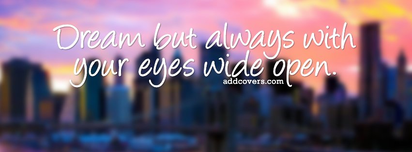 Dream with your eyes open {Advice Quotes Facebook Timeline Cover Picture, Advice Quotes Facebook Timeline image free, Advice Quotes Facebook Timeline Banner}
