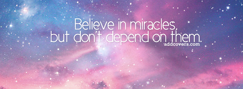 Believe in miracles {Advice Quotes Facebook Timeline Cover Picture, Advice Quotes Facebook Timeline image free, Advice Quotes Facebook Timeline Banner}