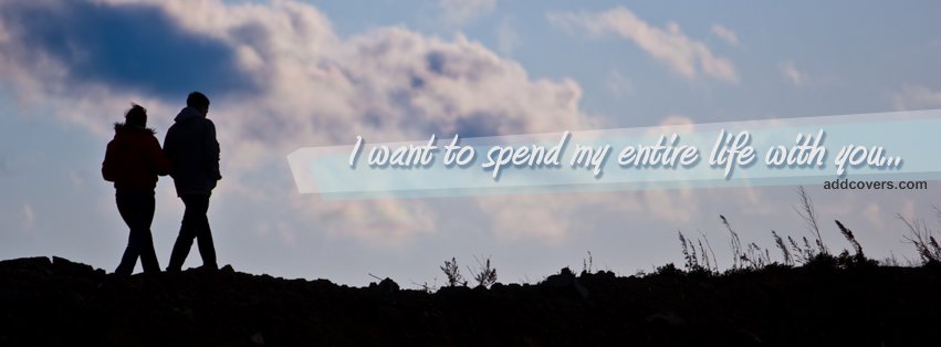 Spend entire life with you {Love Facebook Timeline Cover Picture, Love Facebook Timeline image free, Love Facebook Timeline Banner}
