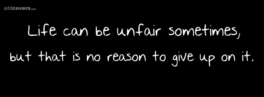 Life can be unfair sometimes {Life Quotes Facebook Timeline Cover Picture, Life Quotes Facebook Timeline image free, Life Quotes Facebook Timeline Banner}