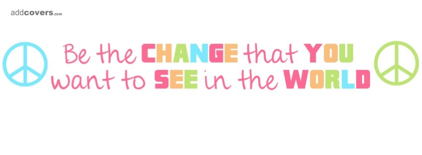 Be the Change Facebook Covers