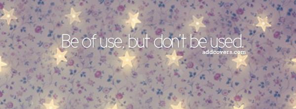 Be of use but dont be used