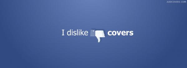 I dislike covers