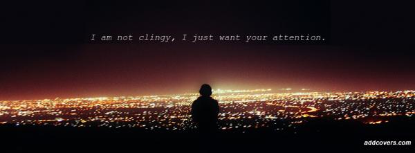 I am not clingy