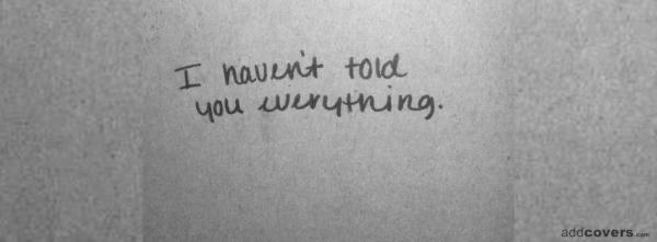 I havn't told you everything