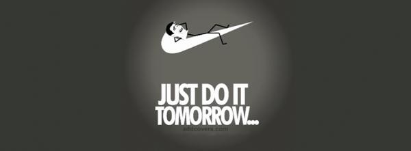Just do it. Tomorrow.