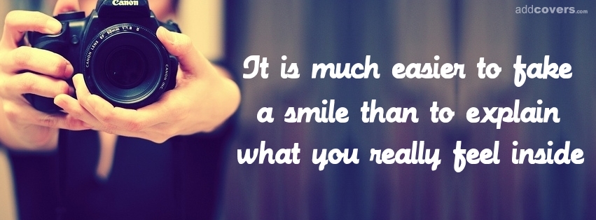 It's easier to fake a smile Facebook Covers