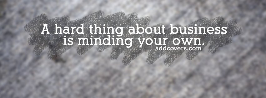 Minding your own Business {Funny Quotes Facebook Timeline Cover Picture, Funny Quotes Facebook Timeline image free, Funny Quotes Facebook Timeline Banner}