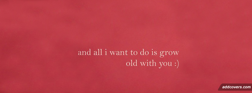 Grow old with you Facebook Covers