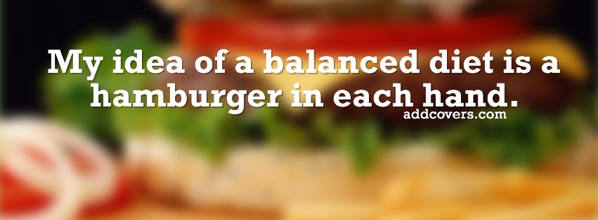 Balanced Diet {Funny Quotes Facebook Timeline Cover Picture, Funny Quotes Facebook Timeline image free, Funny Quotes Facebook Timeline Banner}