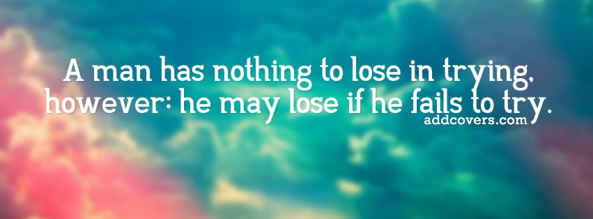 Nothing to lose {Advice Quotes Facebook Timeline Cover Picture, Advice Quotes Facebook Timeline image free, Advice Quotes Facebook Timeline Banner}