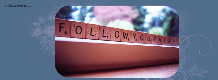 Follow Your Heart {Word Pictures Facebook Timeline Cover Picture, Word Pictures Facebook Timeline image free, Word Pictures Facebook Timeline Banner}