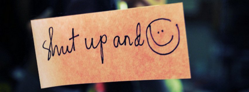 Shut Up and Smile {Life Quotes Facebook Timeline Cover Picture, Life Quotes Facebook Timeline image free, Life Quotes Facebook Timeline Banner}